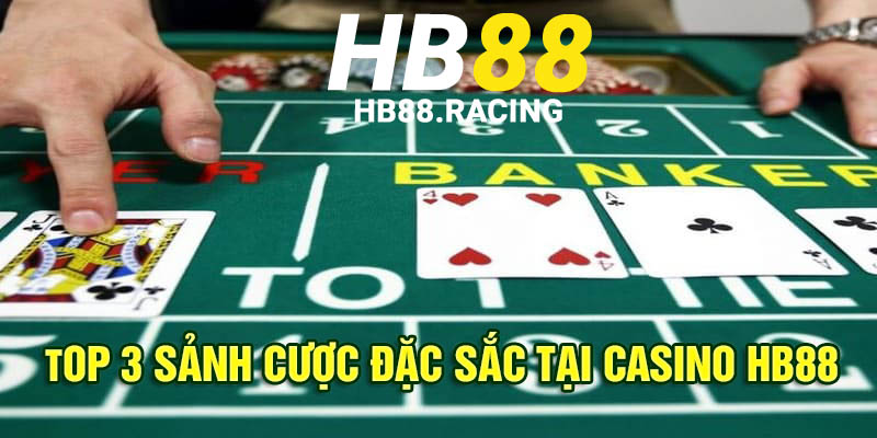 Top 3 sảnh cược đặc sắc tại Casino HB88