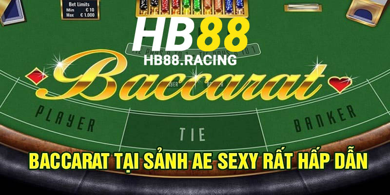 Chơi baccarat tại sảnh AE Sexy rất hấp dẫn